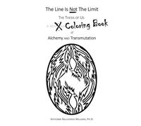 The Line is Not The Limit: The Thesis of Us: A Coloring Book of Alchemy and Transmutation (The Thesis of Us: Alchemy and Transmutation Series)