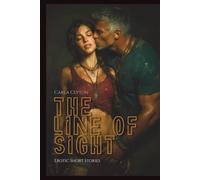 The Line of Sight - Erotic Stories: Slow Burn Stories of Wanting (Forbidden Encounters)