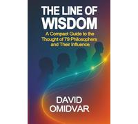 The Line of Wisdom: A Compact Guide to the Thought of 79 Philosophers and Their Influence