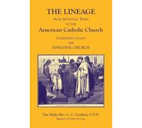 The Lineage from Apostolic Times of the American Catholic Church. Commonly called the Episcopal Church