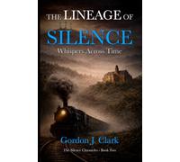 The Lineage of Silence: Whispers Across Time (The Silence Chronicles)