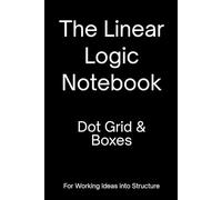 The Linear Logic Notebook - Dot Grid & Boxes (Black): A Notebook for Working Ideas into Structure