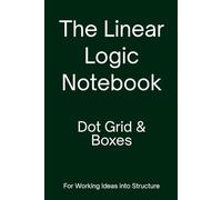 The Linear Logic Notebook - Dot Grid & Boxes (Forest Green): A Notebook for Working Ideas into Structure