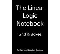 The Linear Logic Notebook - Grid & Boxes (Black): A Notebook for Working Ideas into Structure