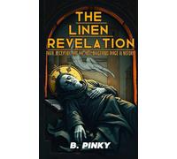 The Linen Revelation: Faith, Deception, and the Most Dangerous Image in History