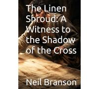 The Linen Shroud: A Witness to the Shadow of the Cross