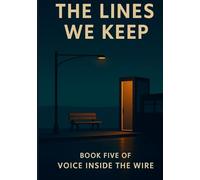 The Lines We Keep: Voice Inside the Wire - Book V