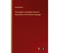 The Linguist, a Complete Course of Instructions in the German Language