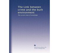 The Link between crime and the built environment: The current state of knowledge