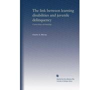 The link between learning disabilities and juvenile delinquency: Current theory and knowledge