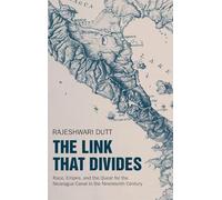 The Link That Divides: Race, Empire, and the Quest for the Nicaragua Canal in the Nineteenth Century (Cambridge Studies in US Foreign Relations)