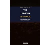 The LinkedIn Playbook: Your Complete Guide to Building a B2B Pipeline, Starting Conversations, and Closing Deals on LinkedIn (Nobody Taught You This)