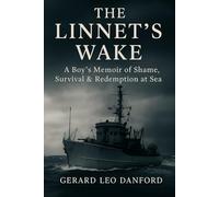 The Linnet's Wake: A Boy's Memoir of Shame, Survival & Redemption at Sea