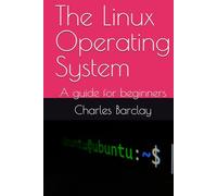 The Linux Operating System: A guide for beginners