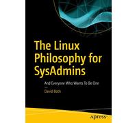 The Linux Philosophy for SysAdmins: And Everyone Who Wants To Be One