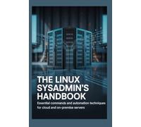 THE LINUX SYSADMIN'S HANDBOOK: Essential Commands and Automation Techniques for Cloud and On-Premise Servers