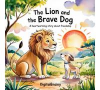 The Lion And The Brave Dog: A Heartwarming Story of Friendship
