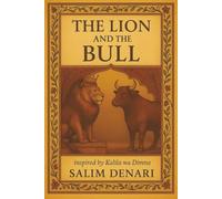 The Lion and the Bull - A timeless fable about friendship: Translated and adapted from Kalila wa Dimna, A collection of ancient fables of Indian ... world by Ibn al-Muqaffaʿ in the 8th century
