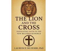 The Lion and the Cross: Navigating Faith in the New Multipolar World (Power, Policy, and Providence)