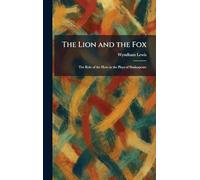The Lion and the Fox: The Role of the Hero in the Plays of Shakespeare