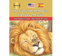 The Lion and the Mouse El León y el Ratón Bilingual Fairy Tales: Illustrated English Spanish Side by Side ESL Resources for Kids, Dual Language ... Classroom Reading (Bilingual English Spanish)