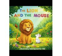 The Lion and the Mouse: Kindness is never wasted.