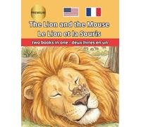 The Lion and the Mouse Le Lion et la Souris Bilingual Fairy Tales: Illustrated English French Side by Side ESL Resources for Kids, Dual Language ... Classroom Reading (Bilingual English French)