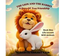 THE LION AND THE RABBIT: A Story Of True Friendship (Life Lessons With Animals)
