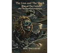 The Lion and the Shark - The Rise of the Cartels After the Familia of Guadalajara
