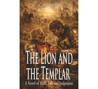 The Lion and the Templar: A Novel of Faith, Fall, and Judgement (Heirs of Blood and Sorcery: Vengeance Against Rome)