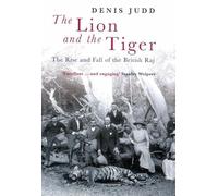 The Lion and the Tiger: The Rise and Fall of the British Raj 1600-1947