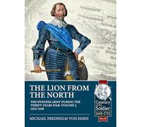 The Lion from the North: The Swedish Army During the Thirty Years War Volume 2 1632-48 (Century of the Soldier)