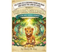 The Lion Guardian: The Story of a Cub Who Found His Roar and Saved the Land He Loved (children learning store)