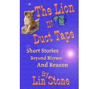 The Lion In Duct Tape: Short Stories Beyond Rhyme or Reason