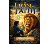 The Lion of Faith: A Christian Adventure Novel for Children