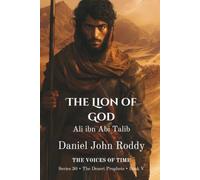 The Lion of God: Ali ibn Abi Talib (Series 30: The Desert Prophets)