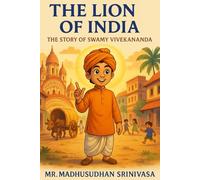 The Lion of India: The Story of Swamy Vivekananda: Discover the fearless boy who grew up to awaken a nation