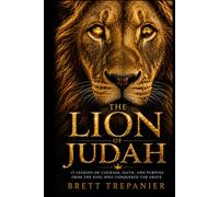 THE LION OF JUDAH: 15 Lessons of Courage, Faith, and Purpose from the King Who Conquered the Grave