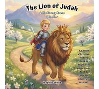 The Lion of Judah & His Strong, Brave Warrior: A Gentle Christian Picture Book in Rhyme for Boys About Identity, Courage, and Trust in Jesus