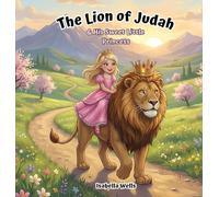 The Lion of Judah & His Sweet Little Princess: A Gentle Christian Children's Book About Identity, Love, and Trust