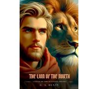 THE LION OF THE NORTH: A Tale Of The Times Of Gustavus Adolphus : Illustrated Edition