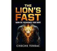 THE LION’S FAST: BURN FAT. REJUVENATE YOUR BODY