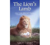 The Lion’s Lamb: Heart Cries - Holy Spirit Replies