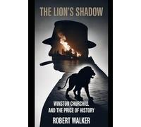 The Lion’s Shadow: Winston Churchill and the Price of History