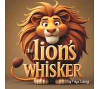 The Lion’s Whisker: A Story of Kindness, Trust, and Family Bonds