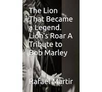 The Lion That Became a Legend. Lion's Roar A Tribute to Bob Marley: Lion's Roar A Tribute to Bob Marley