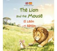 The Lion & The Mouse (El León y el Ratón) - Spanish English Bilingual Book for Kids: Classic Aesop’s Fable for Ages 3-7 - Dual Language Learning Picture Book (Bilingual Spanish Aesop's Fables)