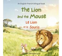 The Lion & The Mouse (Le Lion et la Souris) - French English Bilingual Book for Kids: Classic Aesop’s Fable for Ages 3-7 - Dual Language Learning Picture Book (Bilingual French Aesop's Fables)