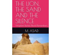 THE LION, THE SAND AND THE SILENCE: Kingdom Buried. Blood Remembers.