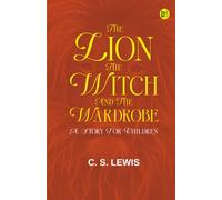 The Lion, the Witch and the Wardrobe. A Story for Children